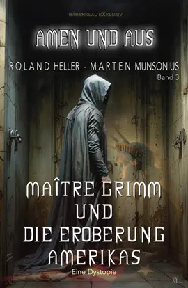 Read: Amen und Aus, Band 3: Book Maître Grimm und die Eroberung Amerikas – Eine Dystopie