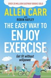 Allen Carr's Easy Way to Enjoy Exercise - Allen Carr & Robin Hayley