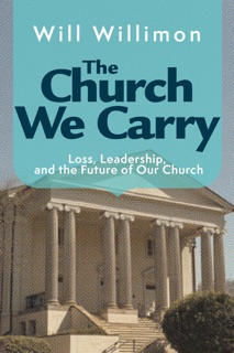 The Church We Carry by William H. Willimon