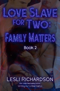 Love Slave for Two: Family Matters by Tymber Dalton & Lesli Richardson