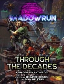Shadowrun: Through the Decades (A Shadowrun Anthology) - Jennifer Brozek & John Helfers