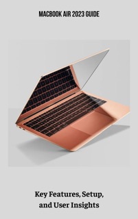 MacBook Air 2023 Guide Key Features, Setup, and User Insights by Quashida Russell