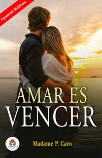 Amar es vencer by Madame P. Caro