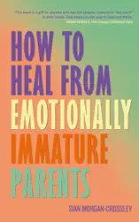 How to Heal from Emotionally Immature Parents