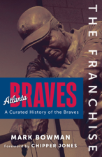 The Franchise: Atlanta Braves - Mark Bowman Cover Art