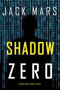 Shadow Zero (An Agent Zero Spy Thriller—Book #13) - Jack Mars Cover Art
