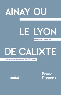 Ainay ou le Lyon de Calixte by Bruno Dumons