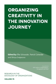 Organizing Creativity in the Innovation Journey - Elke Schuessler, Patrick Cohendet & Silviya Svejenova