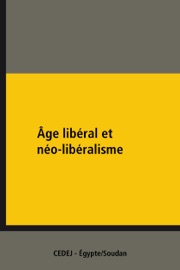Âge libéral et néo-libéralisme - Various Authors, Élisabeth Longuenesse, Alain Roussillon, Ahmad Al-Rashidi, Mustafa Kamel Al-Sayyid, Françoise Clément, Philippe Fargues, Névine Moss'Ad, Jean-Noël Ferrié, Bernard Botiveau, Iman Farag, Amani Qandil, Wahid Abdel-Méguid, Ola Abdel-Aziz Abou-Zeid, Baher Atlam, Ossama Ghazali Harb, Sarah Ben Néfissa & Sayyid Yassin
