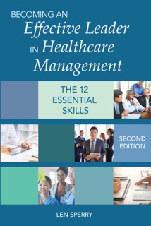 Becoming an Effective Leader in Healthcare Management, Second Edition by Len Sperry