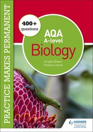 Practice makes permanent: 400+ questions for AQA A-level Biology - Pauline Lowrie & Ariadne Baker