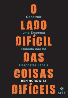 O Lado Difícil das Coisas Difíceis by Ben Horowitz