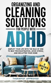 Organizing and Cleaning Solutions for People with ADHD (5 Books in 1) - Thomas West