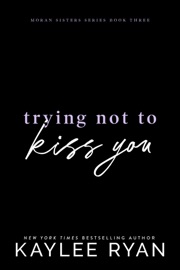 Trying Not to Kiss You - Kaylee Ryan