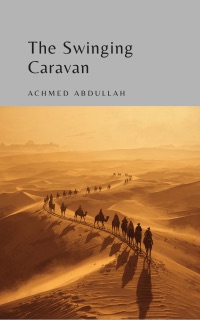 The Swinging Caravan by Achmed Abdullah