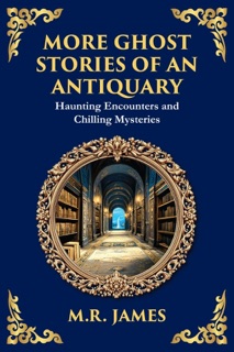 More Ghost Stories of an Antiquary by M.R. James & Tim Zengerink
