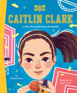 Caitlin Clark: A Who HQ Illustrated Biography by Olivia Luchini, Angie Alape & Who HQ