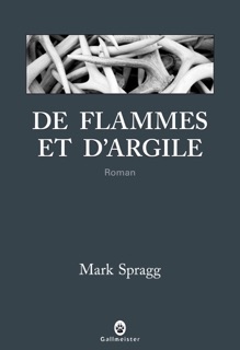 De flammes et d'argile by Mark Spragg & Laurent Bury