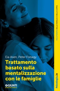 Trattamento basato sulla mentalizzazione con le famiglie by Eia Asen & Peter Fonagy
