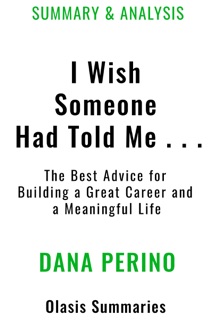 Summary of I Wish Someone Had Told Me . . . by Dana Perino by Olasis Summaries