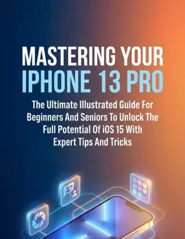 Mastering Your Iphone 13 Pro The Ultimate Illustrated Guide For Beginners And Seniors To Unlock The Full Potential Of Ios 15 With Expert Tips And Tricks