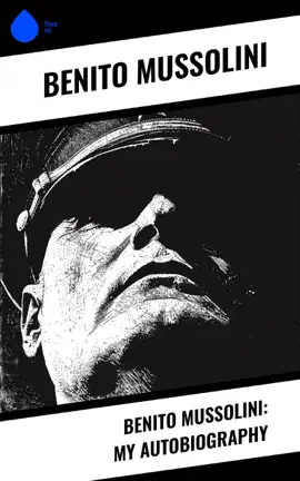 Read: Benito Mussolini: My Book Autobiography