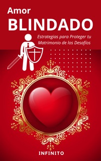 Amor Blindado: Estrategias para Proteger tu Matrimonio de los Desafíos by INFINITO