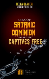 Uproot Satanic Dominion And Set The Captives Free - Tella Olayeri