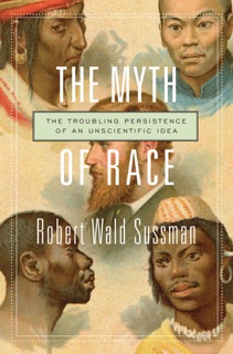 The Myth of Race by Robert Wald Sussman