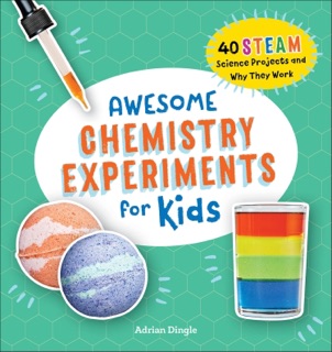 Awesome Chemistry Experiments for Kids by Adrian Dingle