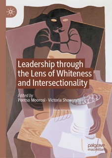 Leadership through the Lens of Whiteness and Intersectionality by Pontso Moorosi & Victoria Showunmi
