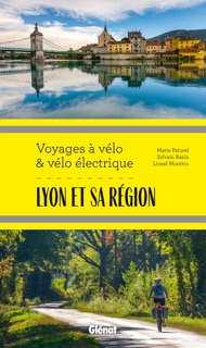 Lyon et sa région Voyages à vélo et vélo électrique by Marie-Hélène Paturel, Lionel Montico & Sylvain Bazin