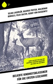 Beliebte Kindheitsklassiker für die ersten Lesejahre - Selma Lagerlöf, Beatrix Potter, Waldemar Bonsels, Felix Salten, Else Ury, Karl Philipp Moritz, Hans Christian Andersen, Ludwig Tieck, Hermann Löns, Johanna Spyri, Rudyard Kipling, Jack London, Wilhelm Busch, Walther Kabel, Franz Bonn, Joachim Ringelnatz, Jacob Grimm, Wilhelm Grimm, Joseph Jacobs, Ludwig Bechstein, Elsbeth Montzheimer, Heinrich Seidel, Lothar Meggendorfer, E.T.A. Hoffman, Oscar Wilde, Rosalie Koch, Walter Scott & Gerdt von Bassewitz