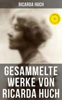 Gesammelte Werke von Ricarda Huch by Ricarda Huch & Musaicum Press