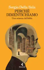 Perché dimentichiamo