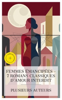 Femmes Émancipées - 7 Romans Classiques d'Amour Interdit by Madame de La Fayette, Madame de Staël, Jane Austen, Charlotte Brontë, Alexandre Dumas, Gustave Flaubert, Leo Tolstoy & e-artnow Collections