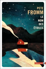 Le nom des étoiles - Pete Fromm & Laurent Bury