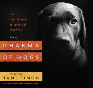 The Dharma of Dogs by Eckhart Tolle, Alice Walker, Pam Houston & Tami Simon