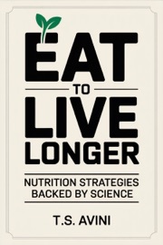 Eat to Live Longer - T.S. AVINI