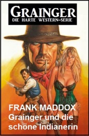 Grainger und die schöne Indianerin: Western - Frank Maddox