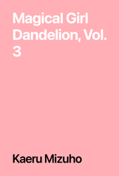 Magical Girl Dandelion, Vol. 3