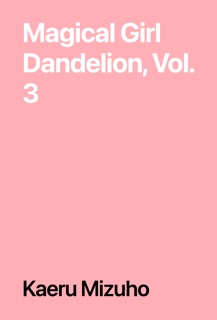Magical Girl Dandelion, Vol. 3 by Kaeru Mizuho