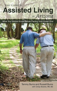 Your Guide to Assisted Living in Arizona by Tammy Burns & Author