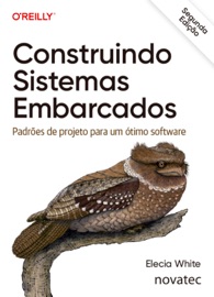 Construindo Sistemas Embarcados – Segunda Edição - Elecia White