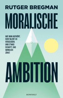 Moralische Ambition by Rutger Bregman