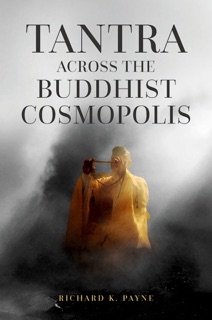 Tantra Across the Buddhist Cosmopolis by Richard K. Payne