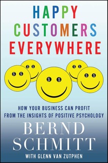 Happy Customers Everywhere by Bernd Schmitt & Glenn Van Zutphen