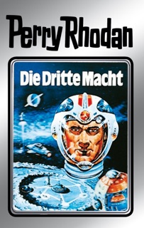 Perry Rhodan 1: Die Dritte Macht (Silberband) by Clark Darlton, Kurt Mahr & K.H. Scheer
