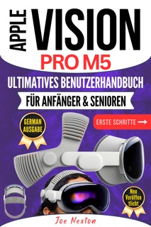 APPLE VISION PRO M5 ULTIMATIVES BENUTZERHANDBUCH FÜR ANFÄNGER & SENIOREN by Joe Nexton