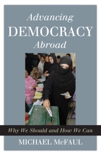Advancing Democracy Abroad by Michael McFaul